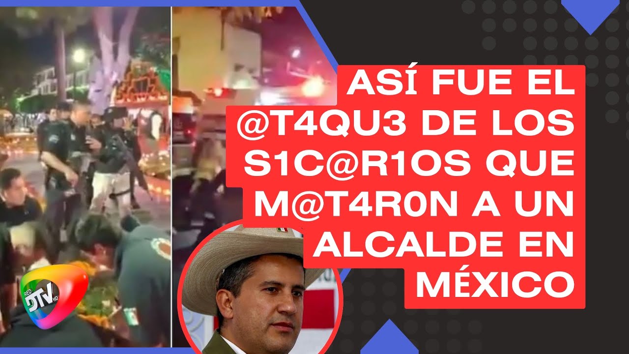 Así fue el ataque de los sicarios que mataron a un alcalde en México - DTV